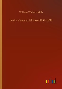 Forty Years at El Paso 1858-1898