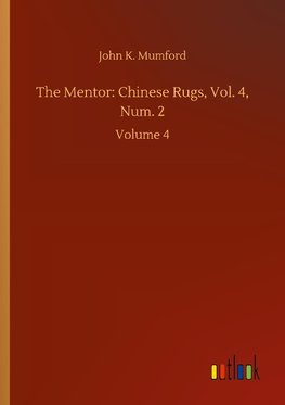 The Mentor: Chinese Rugs, Vol. 4, Num. 2