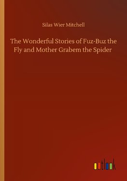 The Wonderful Stories of Fuz-Buz the Fly and Mother Grabem the Spider