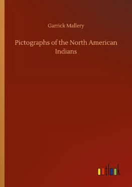 Pictographs of the North American Indians