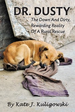 Dr. Dusty  - The Down And Dirty, Rewarding Reality Of A Rural Rescue