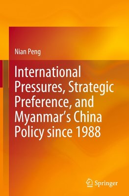 International Pressures, Strategic Preference, and Myanmar's China Policy since 1988