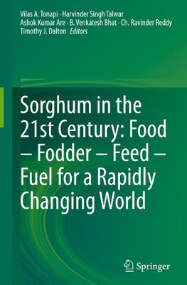 Sorghum in the 21st Century: Food - Fodder - Feed - Fuel for a Rapidly Changing World