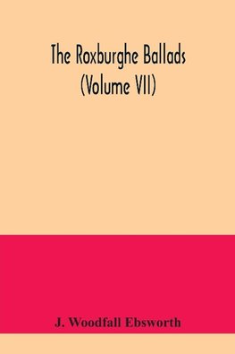 The Roxburghe ballads (Volume VII)