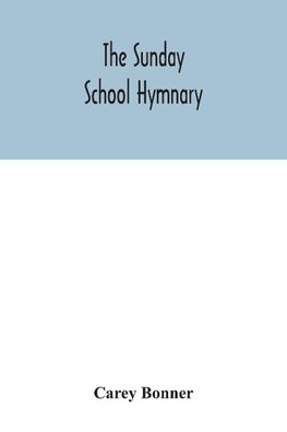 The Sunday School hymnary