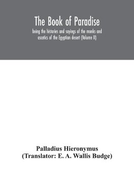 The Book of Paradise, being the histories and sayings of the monks and ascetics of the Egyptian desert (Volume II)