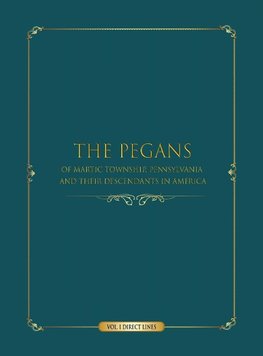 The Pegans of Martic Township, Lancaster County, Pennsylvania, and Their Descendants in America