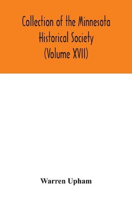 Collection of the Minnesota Historical Society (Volume XVII); Minnesota Geographic Names Their origin and Historic Significance