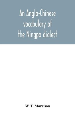 An Anglo-Chinese vocabulary of the Ningpo dialect