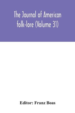 The journal of American folk-lore (Volume 31)