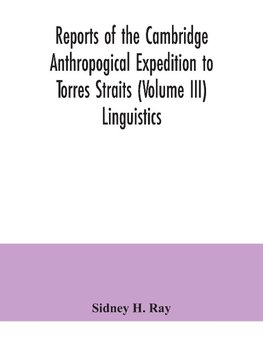 Reports of the Cambridge Anthropogical Expedition to Torres Straits (Volume III) Linguistics