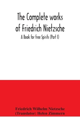 The complete works of Friedrich Nietzsche; A Book for free Spirits (Part I)