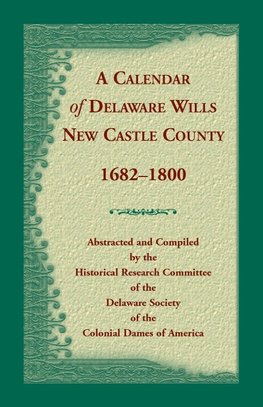 Calendar of Delaware Wills, New Castle County, 1682-1800