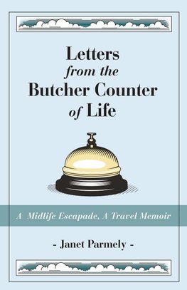 Letters from the Butcher Counter of Life