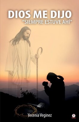 Dios me dijo "Siempre estuve ahí"