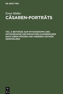 Cäsaren-Porträts, Teil 3, Beiträge zur Physiognomik und Pathographie der römischen Kaiserhäuser nach ihren Münzen und anderen antiken Denkmälern