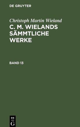 C. M. Wielands Sämmtliche Werke, Band 13/14