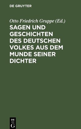 Sagen und Geschichten des deutschen Volkes aus dem Munde seiner Dichter