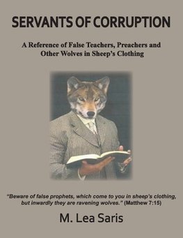 Servants Of Corruption, A Reference of False Teachers, Preachers and Other Wolves In Sheep's Clothing