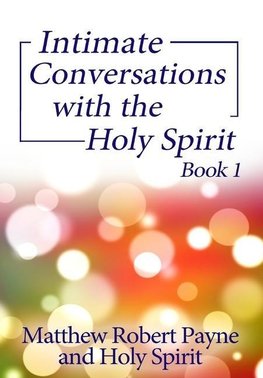 Intimate Conversations with the Holy Spirit Book 1