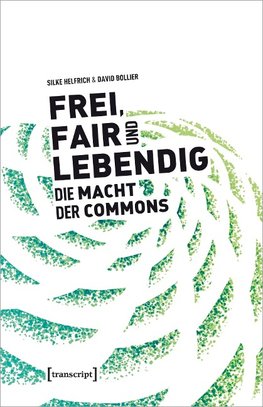 Frei, fair und lebendig - Die Macht der Commons