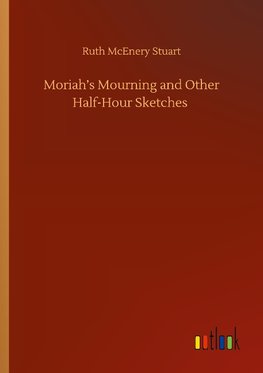 Moriah's Mourning and Other Half-Hour Sketches