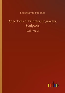 Anecdotes of Painters, Engravers, Sculptors