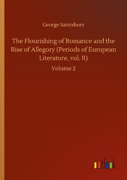 The Flourishing of Romance and the Rise of Allegory (Periods of European Literature, vol. II)