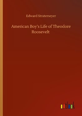 American Boy's Life of Theodore Roosevelt