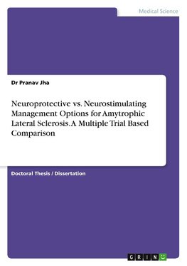 Neuroprotective vs. Neurostimulating Management Options for Amytrophic Lateral Sclerosis. A Multiple Trial Based Comparison