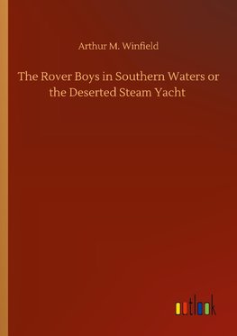 The Rover Boys in Southern Waters or the Deserted Steam Yacht