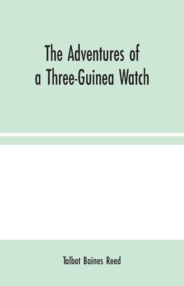 The Adventures of a Three-Guinea Watch