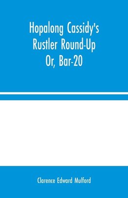 Hopalong Cassidy's Rustler Round-Up; Or, Bar-20