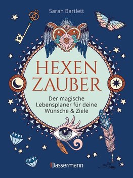 Hexenzauber - Der magische Lebensplaner für deine Wünsche und Ziele. Das Eintragbuch. Zauberrituale, Zaubersprüche und zahlreiche Affirmationen zur Selbstreflexion und Selbsterkenntnis