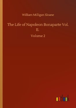 The Life of Napoleon Bonaparte Vol. II.