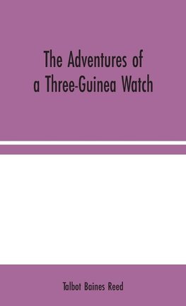 The Adventures of a Three-Guinea Watch