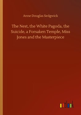 The Nest, the White Pagoda, the Suicide, a Forsaken Temple, Miss Jones and the Masterpiece