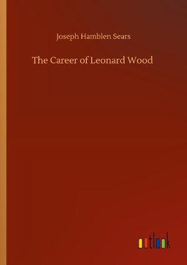 The Career of Leonard Wood