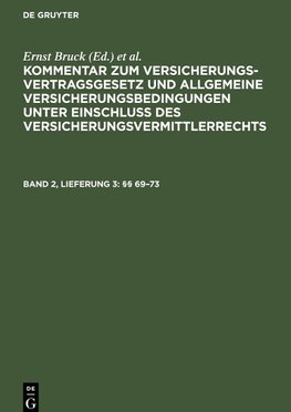 Kommentar zum Versicherungsvertragsgesetz und Allgemeine Versicherungsbedingungen unter Einschluß des Versicherungsvermittlerrechts, Band 2, Lieferung 3, §§ 69-73