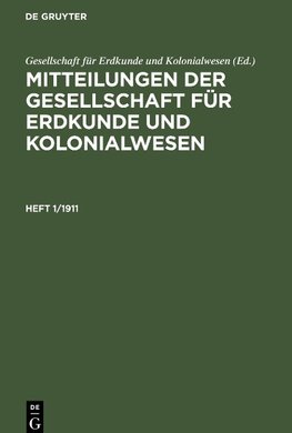 Mitteilungen der Gesellschaft für Erdkunde und Kolonialwesen, Heft 1/1911