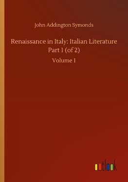 Renaissance in Italy: Italian Literature Part 1 (of 2)