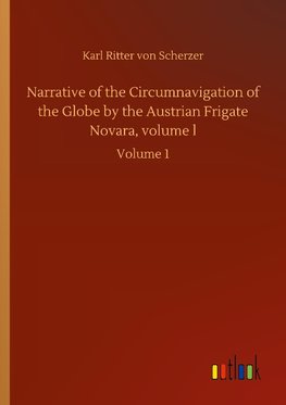 Narrative of the Circumnavigation of the Globe by the Austrian Frigate Novara, volume l