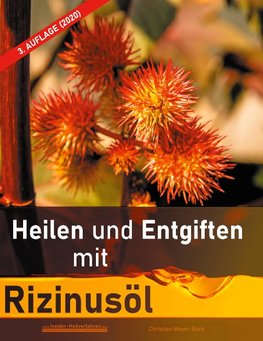 Heilen und Entgiften mit Rizinusöl (3. Auflage 2020)