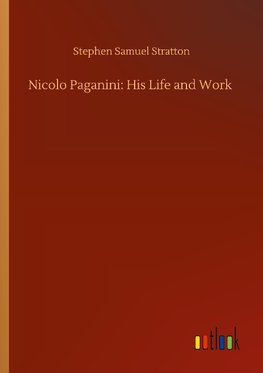 Nicolo Paganini: His Life and Work