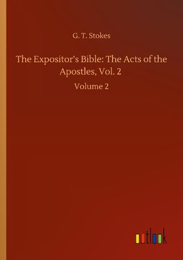 The Expositor's Bible: The Acts of the Apostles, Vol. 2