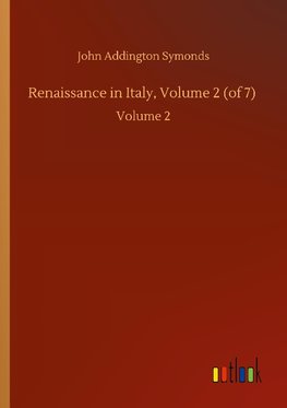 Renaissance in Italy, Volume 2 (of 7)