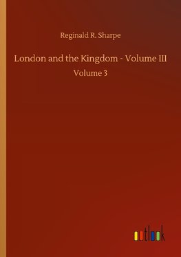 London and the Kingdom - Volume III