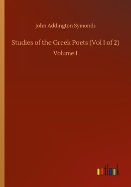 Studies of the Greek Poets (Vol I of 2)