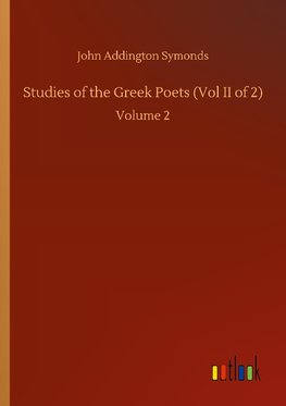 Studies of the Greek Poets (Vol II of 2)