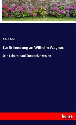 Zur Erinnerung an Wilhelm Wagner.